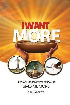 bokomslag I Want More: Honouring God's Servant Gives Me More