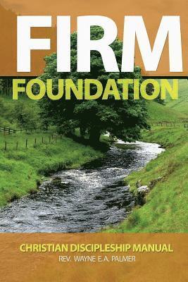 Wayne E. a. Palmer - Firm Foundation: Christian Discipleship Manual, Häftad. Tillgänglighet: Lägg i varukorg