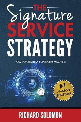 The Signature Service Strategy: How to Create a Super CRM Machine 1