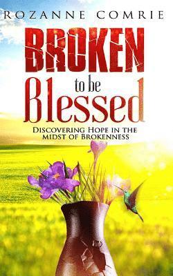 Broken To Be Blessed 1