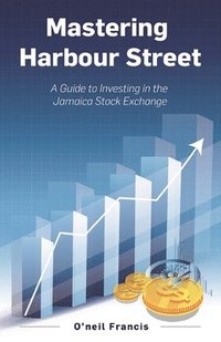 bokomslag Mastering Harbour Street: A Guide to Investing in the Jamaica Stock Exchange
