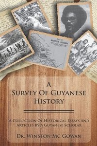 bokomslag A Survey of Guyanese History: A Collection of Historical Essays and Articles by a Guyanese Scholar