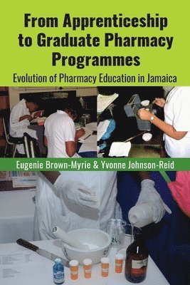 Eugenie Brown-Myrie, Yvonne R Johnson-Reid - From Apprenticeship to Graduate Pharmacy Programmes, Häftad