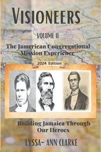 bokomslag VISIONEERS VOLUME II - The JAMERICAN Congregational Mission Experience: Building Jamaica Through Our Heroes