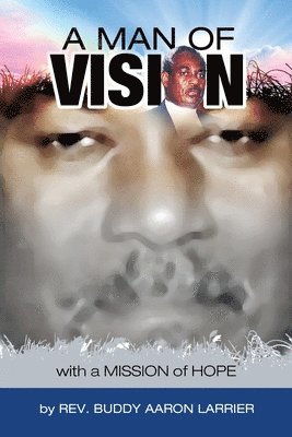 Buddy A Larrier, Buddy A. Larrier, A Larrier, Buddy - Man of Vision with A Mission of Hope, Häftad