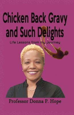 Chicken Back Gravy and Such Delights: Life Lessons From My Journey 1