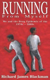bokomslag Running from Myself: Me and the Drug Epidemic of the 1970s-2000s