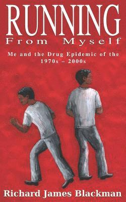 bokomslag Running from Myself: Me and the Drug Epidemic of the 1970s-2000s