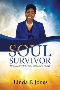 bokomslag Soul Survivor: My Journey Out of the Ashes of Trauma to Triumph