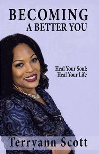 bokomslag Becoming a Better You: Heal Your Soul; Heal Your Life