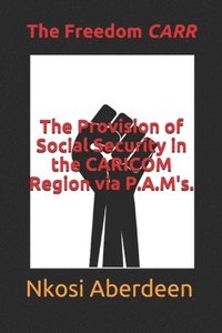 bokomslag The Provision of Social Security in the CARICOM Region via P.A.M's.