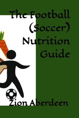The Football (Soccer) Nutrition Guide