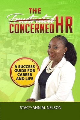 Stacy-Ann M. Nelson - The Frustrated Concerned HR: A Success Guide for Career and Life, Häftad. Tillgänglighet: Lägg i varukorg