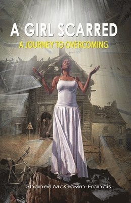 Shaneil McGawn-Francis - A Girl Scarred: A Journey to Overcoming, Häftad