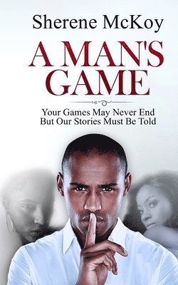 A Man's Game: Your Games May Never End But Our Stories Must Be Told 1