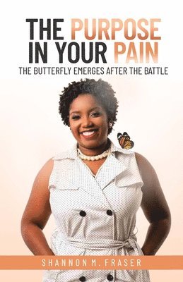 The Purpose in Your Pain: The Butterfly Emerges After the Battle 1