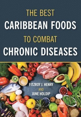 Fitzroy J Henry, June Holdip - Best Caribbean Foods To Combat Chronic Diseases, Häftad