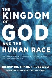 bokomslag The Kingdom of God and the Human Race: An Expanded Understanding of God's Heart for the Human Race
