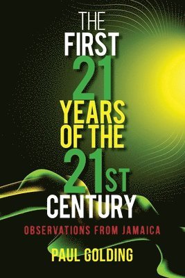 Paul Golding - The First 21 Years of the 21st Century: Observations from Jamaica, Häftad