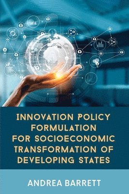 bokomslag Innovation Policy Formulation for Socioeconomic Transformation of Developing States