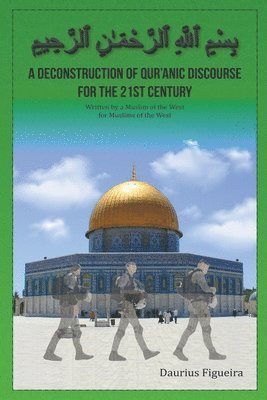 bokomslag A Deconstruction of Qu'ranic Discourse for the 21st Century