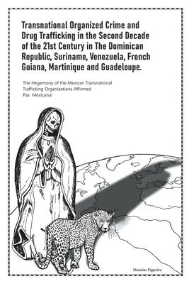 bokomslag Transnational Organized Crime and Drug Trafficking in the Second Decade of the 21st Century in the Dominican Republic, Suriname, Venezuela, French Guiana, Martinique and Guadeloupe