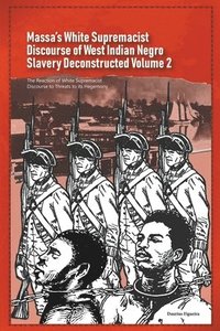 bokomslag Massa's White Supremacist Discourse of West Indian Negro Slavery Deconstructed Volume 2