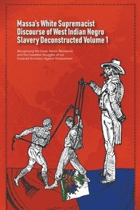 bokomslag Massa's White Supremacist Discourse of West Indian Negro Slavery Deconstructed Volume 1