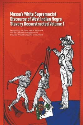 Daurius Figueira - Massa's White Supremacist Discourse of West Indian Negro Slavery Deconstructed Volume 1, Häftad