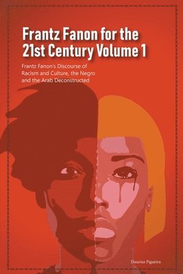 bokomslag Frantz Fanon for the 21st Century Volume 1 Frantz Fanon's Discourse of Racism and Culture, the Negro and the Arab Deconstructed