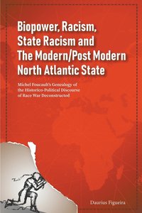 bokomslag Biopower, Racism, State Racism and The Modern/Post Modern North Atlantic State