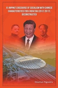 bokomslag Xi Jinping's Discourse of Socialism with Chinese Characteristics for a New Era (2012-2017), Deconstructed