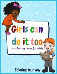 bokomslag Girls Can Do It Too: A coloring book for girls