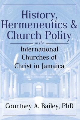 History, Hermeneutics & Church Polity in the International Churches of Christ in Jamaica 1