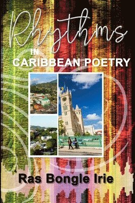 Ras Bongle Irie - Rhythms in Caribbean Poetry, Häftad