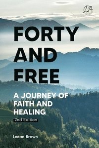 bokomslag Forty & Free: A Journey of Faith & Healing