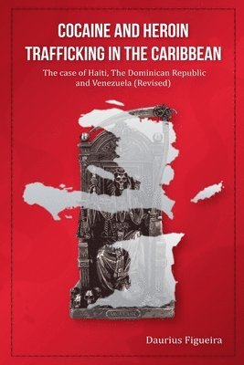 Daurius Figueira - Cocaine And Heroin Trafficking In The Caribbean Volume 2, Häftad