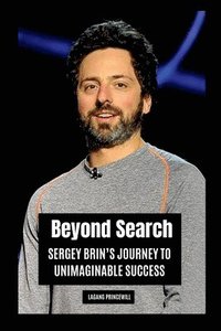 bokomslag Beyond Search: Sergey Brin's Journey to Unimaginable Success