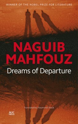Naguib Mahfouz - Dreams of Departure, Inbunden