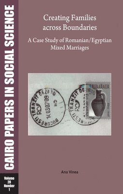 Ana Vinea - Creating Families Across Boundaries: A Case Study of Romanian–Egyptian Mixed Marriages, Häftad