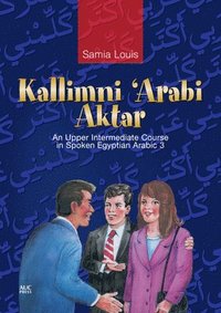 bokomslag Kallimni 'Arabi Aktar an Upper Intermediate Course in Spoken Egyptian Arabic