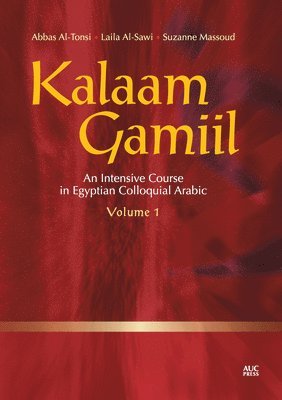 Abbas Al-Tonsi, Laila Al-Sawi - Kalaam Gamiil, Volume 1: An Intensive Course in Egyptian Colloquial Arabic, Häftad