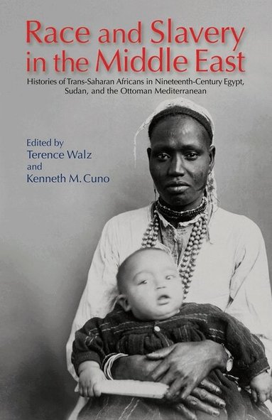 Terence Walz, Kenneth M. Cuno - Race and Slavery in the Middle East, Inbunden