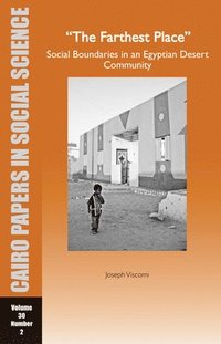 bokomslag The Farthest Place: Social Boundaries in an Egyptian Desert Community: Cairo Papers Vol. 30, No. 2