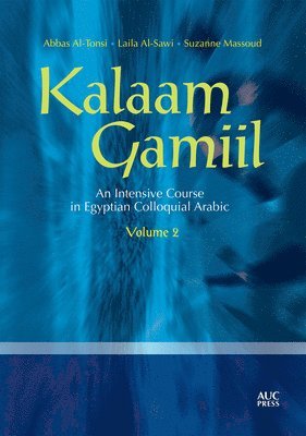 bokomslag Kalaam Gamiil: an Intensive Course in Egyptian Colloquial Arabic: Volume 2