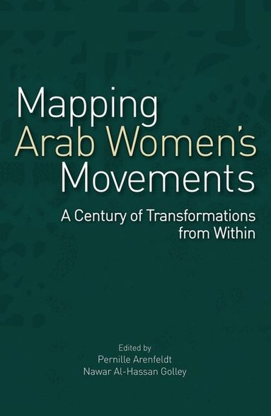 Pernille Arenfeldt, Nawar Al-Hassan Golley - Mapping Arab Women's Movements, Inbunden