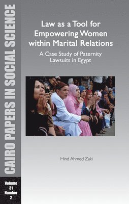 Law as a Tool for Empowering Women within Marital Relations: A Case Study of Paternity Lawsuits in Egypt 1