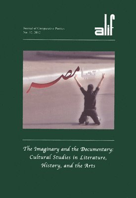 bokomslag Alif: Journal of Comparative Poetics, Volume 32: The Imaginary and the Documentary: Cultural Studies in Literature, History, and the Arts
