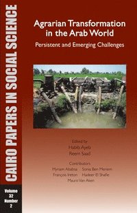 bokomslag Agrarian Transformation in the Arab World: Persistent and Emerging Challenges: Cairo Papers Vol. 32, No. 2