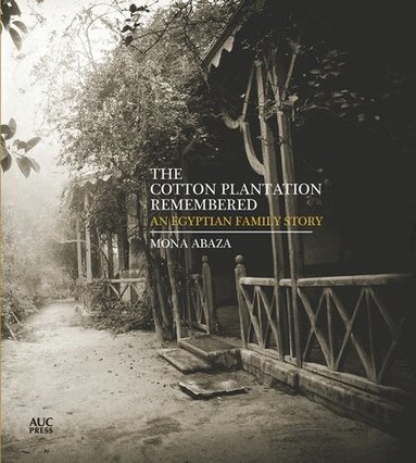 Mona Abaza - Cotton Plantation Remembered, Inbunden